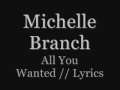 Michelle Branch-all you wanted-Lyrics. 