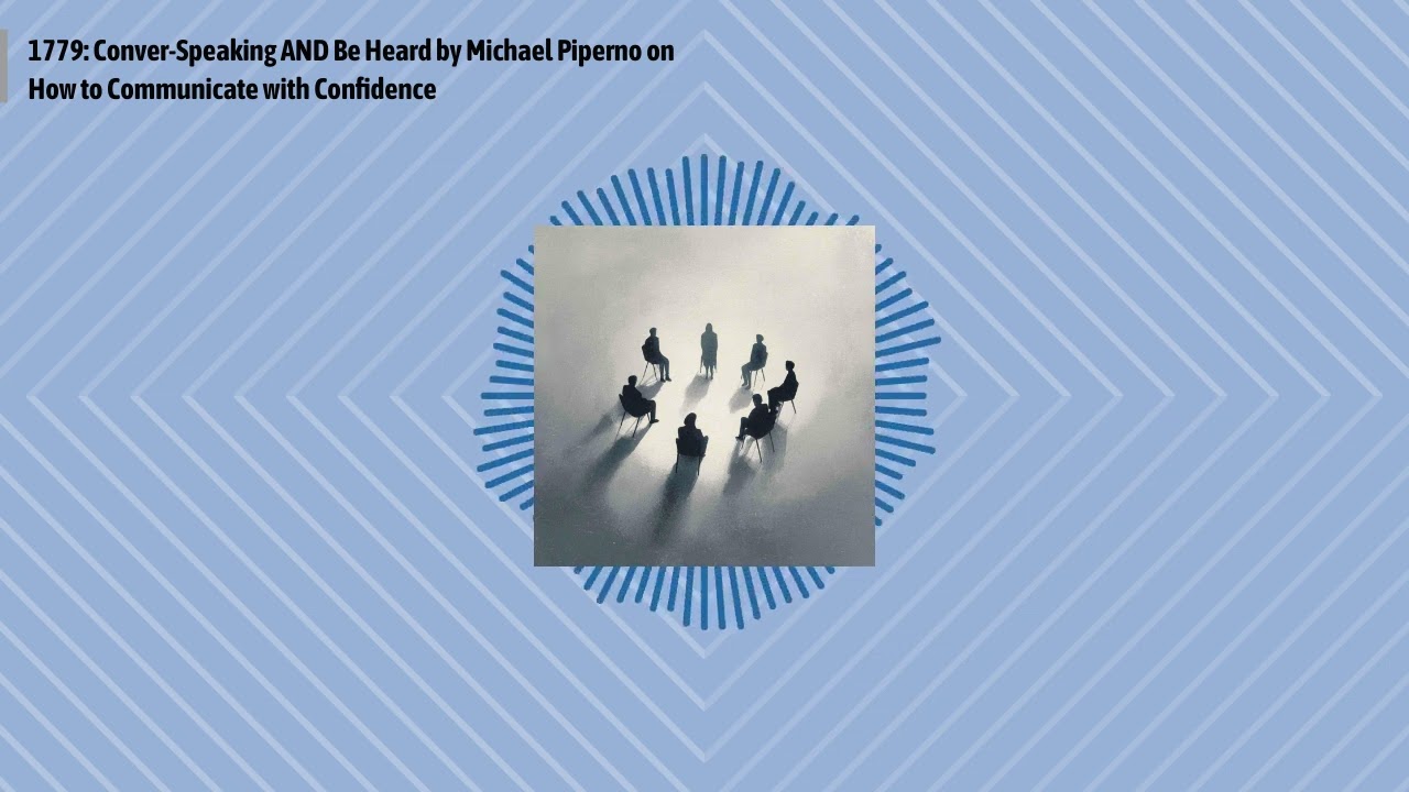 1779: Conver-Speaking AND Be Heard by Michael Piperno on How to Communicate with Confidence |...