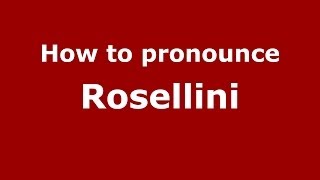 How to pronounce Rosellini