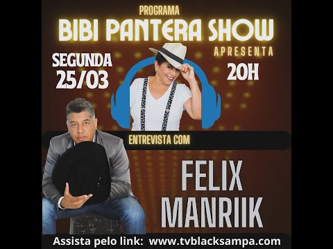 Bibi Pantera Show Participação Felix Manriik