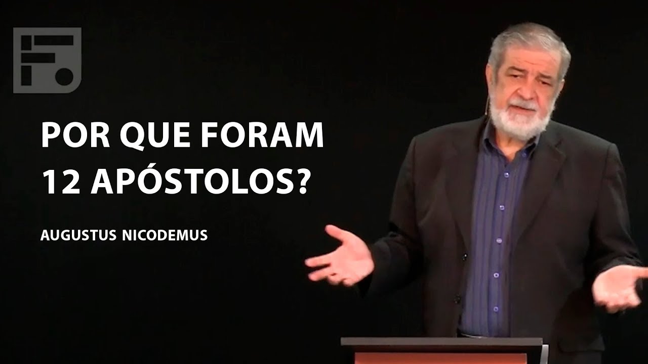 Por que foram 12 apóstolos? - Augustus Nicodemus