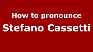 How to pronounce Stefano Cassetti