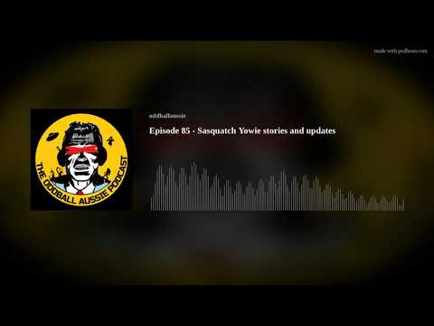 Episode 85 - Sasquatch Yowie stories and updates
