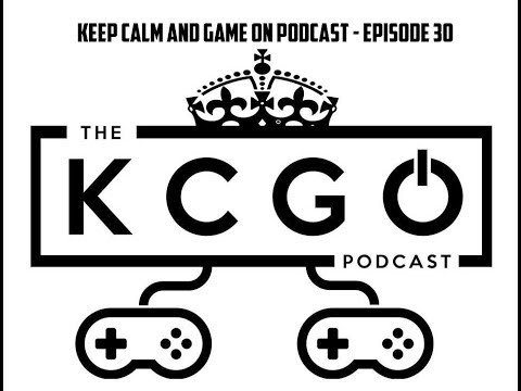 The KCGO Podcast - Keep Calm & Game On Podcast - Episode 30