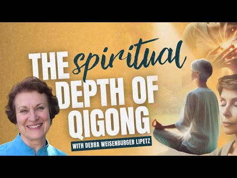 The Spiritual Depth of Qigong - Debra Weisenburger Lipetz
