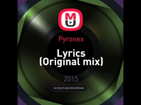 Mixupload Recordings: Pyronex - Lyrics (Original mix)