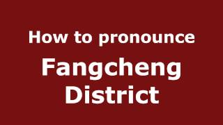 How to pronounce Fangcheng District