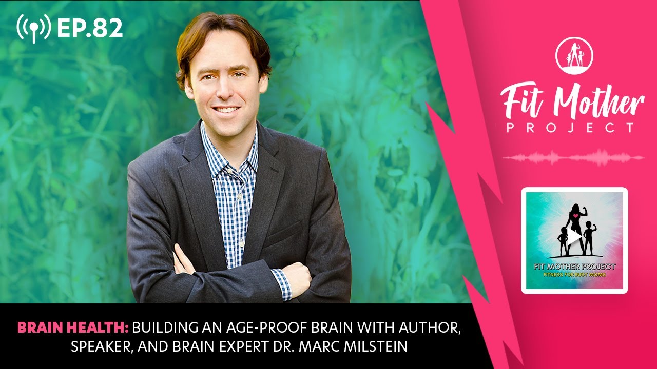 Ep.82 - Brain Health: Building an Age-Proof Brain with Brain Expert Dr. Marc Milstein
