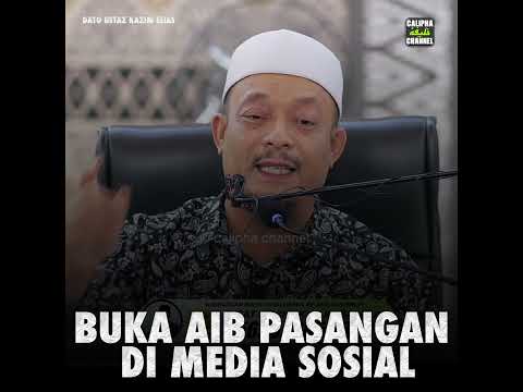 DATO USTAZ KAZIM ELIAS - JANGAN BUKA AIB PASANGAN KITA DI MEDIA SOSIAL