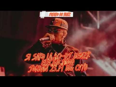 SI SAKO LA 40-DJ BENZK-ELECTRO MOOD-JORDAN 23 - PEDIDO DE RUXZ