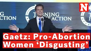 Matt Gaetz Takes Jibe At Abortion Advocates' Appearance: 'Just Disgusting'