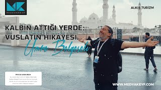 Kalbin Attığı Yerde: Vuslatın Hikâyesi - Umre Belgeseli #medyakeyf