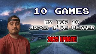 My Top 10 JRPGs I've Played (2025 Update)