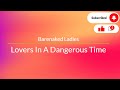 Barenaked Ladies -  Lovers In A Dangerous Time *Lyrics*