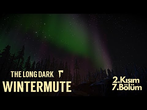 ORMANDA KONUŞANLAR - The Long Dark: Wintermute 2024 2.Kısım 7.Bölüm #thelongdark