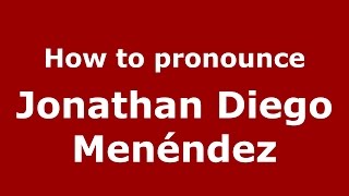 How to pronounce Jonathan Diego Menéndez