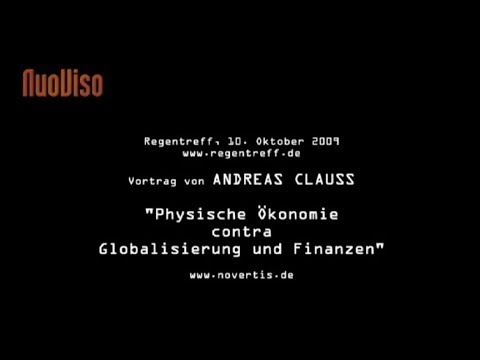 Physische Ökonomie contra Globalisierung und Finanzen - Vortrag von Andreas Clauss