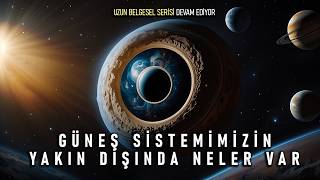 Güneş Sisteminin Ötesinde Neler Var / Şaşırtıcı ve Uzun Bölüm