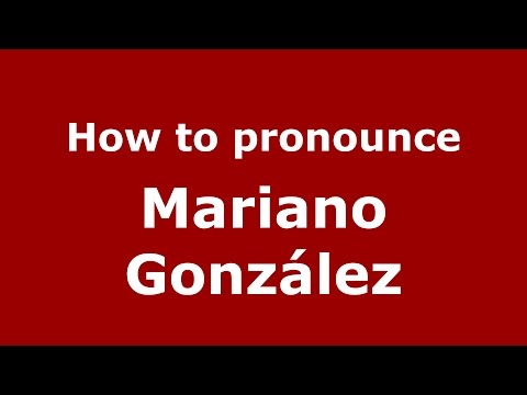 How to pronounce Mariano González (Spanish/Argentina) - PronounceNames.com