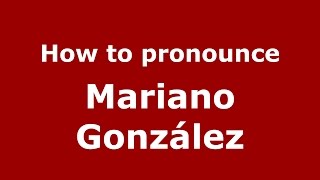 How to pronounce Mariano González
