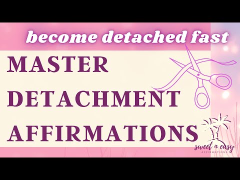 Detachment Affirmations - Become Detached From Whoever Or Whatever You Want