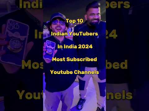 Top 10 Indian YouTubers In India 2024
