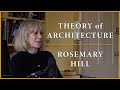 Theory of Architecture | #13 - Rosemary Hill