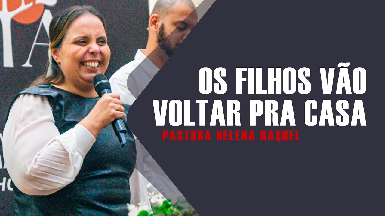 Os Filhos Vão Voltar Pra Casa | Pastora Helena Raquel - Mensagem