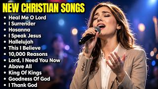 Heal Me O Lord | Best Morning Worship Playlist ☀️ Encounter the Presence of God Today