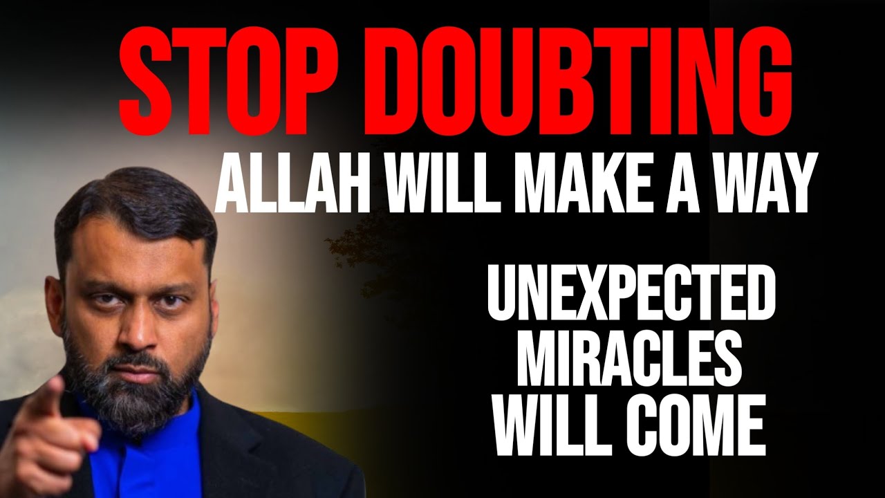 STOP DOUBTING! ALLAH Will Make a Way and Bless You With Unexpected Miracles | Dr Yasir Qadhi