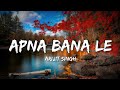 Apna Bana Le Arijit Singh Lyrics Lyrical Bam Hindi