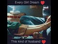 Every Girls Dreams This Kind Of Husband
