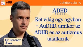 ADHD Kalauz EP5: Két világ egy agyban – AuDHD: amikor az ADHD és az autizmus találkozik