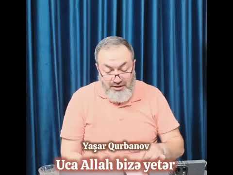 Uca Allah bizə yetər! Yaşar Qurbanov 