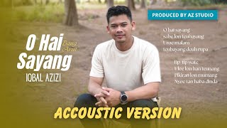 Download lagu O HAI SAYANG - IQBAL AZIZI - ( official accoustic version)  mp3