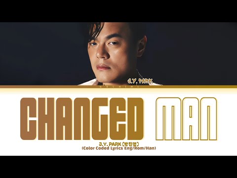 J.Y. PARK 'Changed Man' Lyrics (Color Coded Lyrics)