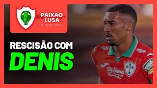 ENTENDA A ANTECIPAÇÃO DO FIM DO CONTRATO DO MEIA DENIS COM A PORTUGUESA | 25/08/26