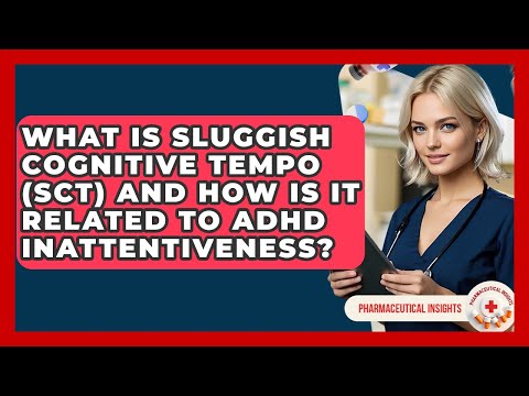 What Is Sluggish Cognitive Tempo (SCT) And How Is It Related To ADHD Inattentiveness?