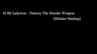 16 Bit Ladytron - Destroy The Murder Weapon [Silinder Mashup]