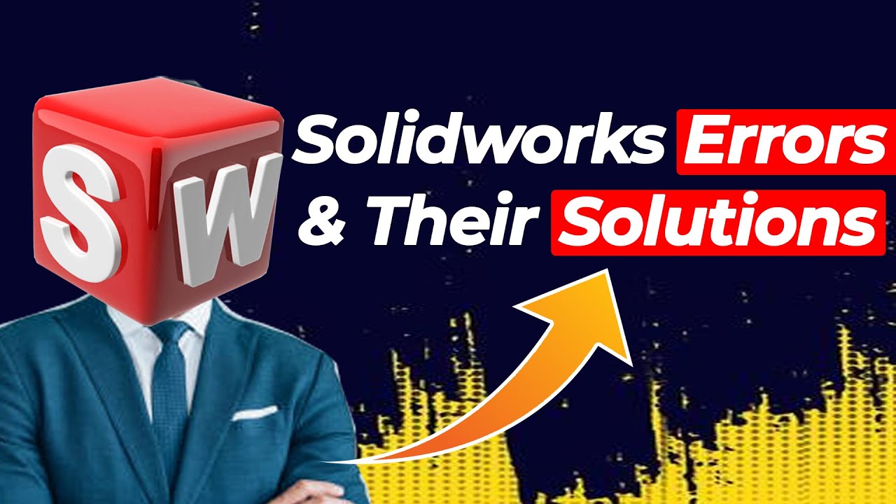 Solidworks Common Errors & Their Solutions