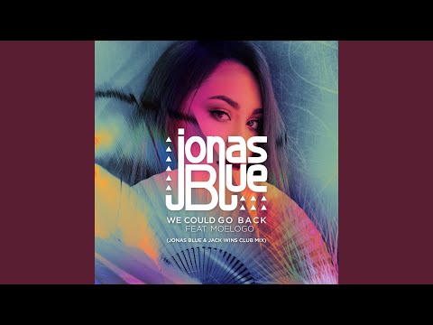 Video thumbnail for We Could Go Back (Jonas Blue & Jack Wins Club Mix)