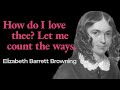 “How do I love thee? Let me count the ways”, Elizabeth Barrett Browning