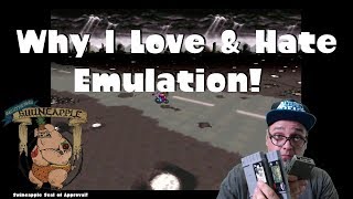 WHY I LOVE & HATE EMULATION - A GAMER RANT