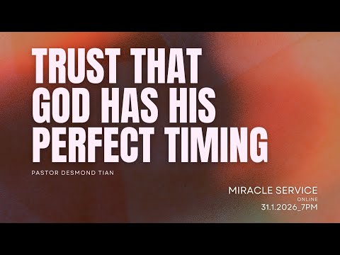 Miracle Service Online - Trust that God has His Perfect Timing by Pastor Desmond Tian