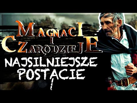 TOP 7 najpotężniejszych postaci MAGNACI I CZARODZIEJE
