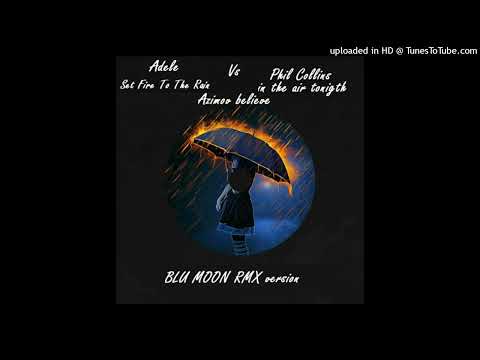 Adele Vs Phil Collins Vs Azimov - Set fire on the rain , In the Air tonigth (Paolo Monti), Believe