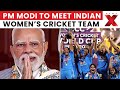 PM Modi To Meet Indian Women S Cricket Team Today At 6 PM NewsX
