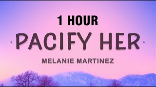 [1 HOUR] Pacify Her - Melanie Martinez (Lyrics)