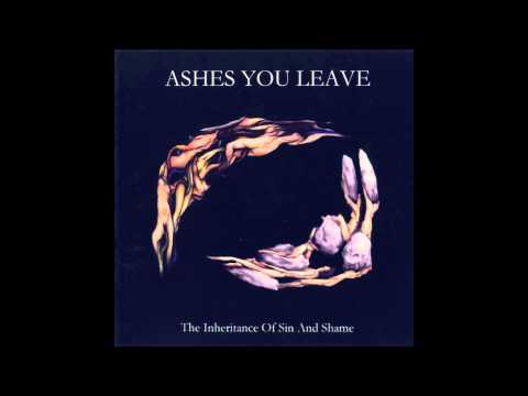 Ashes You Leave - The Inheritance of Sin and Shame (Full album HQ)