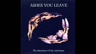 Ashes You Leave - The Inheritance of Sin and Shame (Full album HQ)